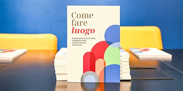 Cooperative di comunità, &rsquo;Come fare luogo&rsquo;
